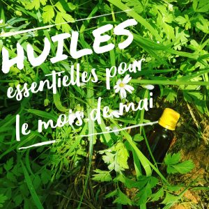 Huiles essentielles pour le mois de mai